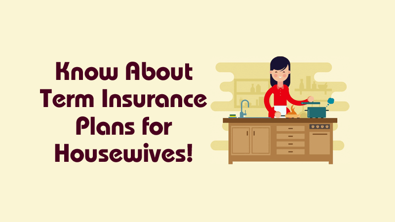 Term Insurance Plans for Housewives